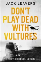Non fare il morto con gli avvoltoi - Se devi andartene... fallo con forza - Don't Play Dead with Vultures - If you've got to go... go hard