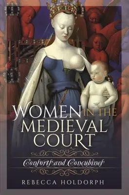 Le donne alla corte medievale: Consorti e concubine - Women in the Medieval Court: Consorts and Concubines