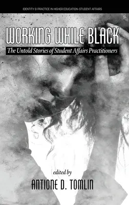 Lavorare da neri: Le storie non raccontate degli operatori del settore studentesco - Working While Black: The Untold Stories of Student Affairs Practitioners