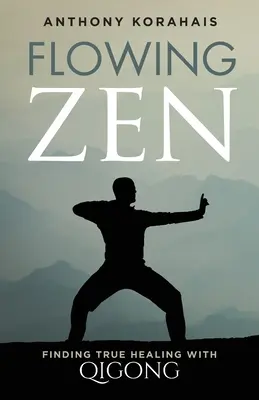 Lo Zen che scorre: Trovare la vera guarigione con il Qigong - Flowing Zen: Finding True Healing with Qigong