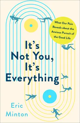 Non sei tu, è tutto: ciò che il nostro dolore ci rivela sulla ricerca ansiosa della bella vita - It's Not You, It's Everything: What Our Pain Reveals about the Anxious Pursuit of the Good Life