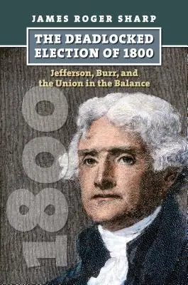 L'elezione del 1800 in un vicolo cieco: Jefferson, Burr e l'Unione in bilico - The Deadlocked Election of 1800: Jefferson, Burr, and the Union in the Balance