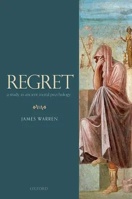 Rimpianto: Uno studio sulla psicologia morale antica - Regret: A Study in Ancient Moral Psychology