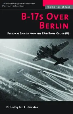 I B-17 sopra Berlino: Storie personali del 95° Gruppo Bombardieri - B-17s Over Berlin: Personal Stories from the 95th Bomb Group