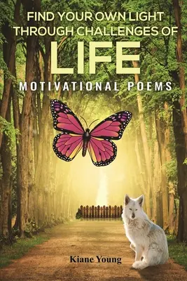 Trova la tua luce attraverso le sfide della vita: Poesie motivazionali - Find Your Own Light Through Challenges of Life: Motivational Poems