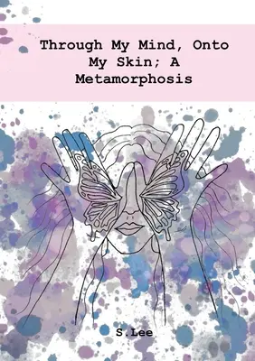 Attraverso la mia mente, sulla mia pelle; una metamorfosi - Through My Mind, Onto My Skin; A Metamorphosis