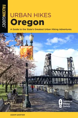 Escursioni urbane in Oregon: Una guida alle più belle escursioni urbane dello Stato - Urban Hikes Oregon: A Guide to the State's Greatest Urban Hiking Adventures