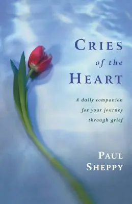 Grida del cuore: Un compagno quotidiano per il vostro viaggio attraverso il dolore - Cries of the Heart: A Daily Companion for Your Journey Through Grief