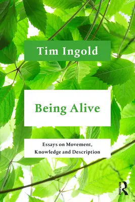 Essere vivi: Saggi su movimento, conoscenza e descrizione - Being Alive: Essays on Movement, Knowledge and Description
