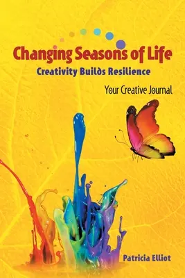 Le mutevoli stagioni della vita: La creatività costruisce la resilienza Il tuo diario creativo - Changing Seasons of Life: Creativity Builds Resilience Your Creative Journal
