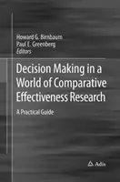 Il processo decisionale in un mondo di ricerca comparativa sull'efficacia: Una guida pratica - Decision Making in a World of Comparative Effectiveness Research: A Practical Guide