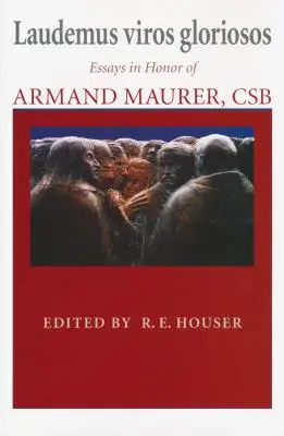 Laudemus viros gloriosos: Saggi in onore di Armand Maurer, CSB - Laudemus viros gloriosos: Essays in Honor of Armand Maurer, CSB