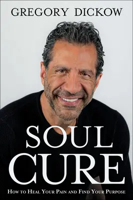 La cura dell'anima: come guarire dal dolore e scoprire il proprio scopo - Soul Cure: How to Heal Your Pain and Discover Your Purpose