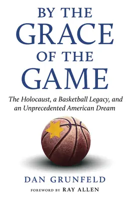 Per grazia del gioco: L'Olocausto, l'eredità del basket e un sogno americano senza precedenti - By the Grace of the Game: The Holocaust, a Basketball Legacy, and an Unprecedented American Dream