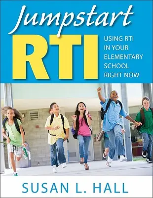 Iniziare la Rti: Usare subito l'Rti nella scuola elementare - Jumpstart Rti: Using Rti in Your Elementary School Right Now