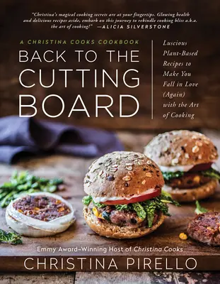 Ritorno al tagliere: Ricette a base di piante per farvi innamorare (di nuovo) dell'arte della cucina - Back to the Cutting Board: Luscious Plant-Based Recipes to Make You Fall in Love (Again) with the Art of Cooking
