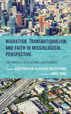 Migrazione, transnazionalismo e fede in prospettiva missiologica: Los Angeles come crocevia globale - Migration, Transnationalism, and Faith in Missiological Perspective: Los Angeles as a Global Crossroads