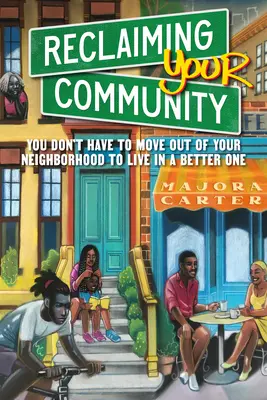 Recuperare la propria comunità: Non dovete abbandonare il vostro quartiere per viverne uno migliore - Reclaiming Your Community: You Don't Have to Move Out of Your Neighborhood to Live in a Better One