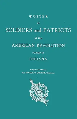 Elenco dei soldati e dei patrioti della Rivoluzione americana sepolti in Indiana. Figlie della Rivoluzione Americana dell'Indiana - Roster of Soldiers and Patriots of the American Revolution Buried in Indiana. Indiana Daughters of the American Revolution