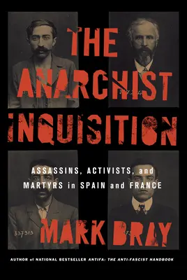 L'inquisizione anarchica: Assassini, attivisti e martiri in Spagna e Francia - The Anarchist Inquisition: Assassins, Activists, and Martyrs in Spain and France