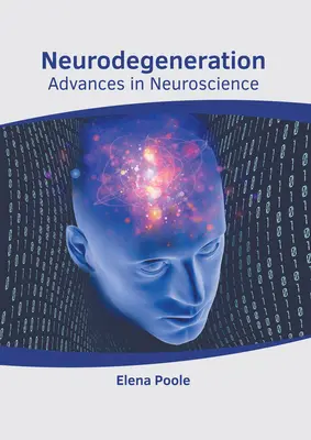 Neurodegenerazione: Progressi nelle neuroscienze - Neurodegeneration: Advances in Neuroscience