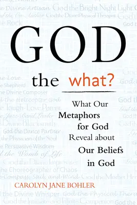 Dio cosa? Ciò che le nostre metafore su Dio rivelano sulle nostre credenze in Dio - God the What?: What Our Metaphors for God Reveal about Our Beliefs in God