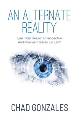 Una realtà alternativa: Vedere dalla prospettiva del cielo per manifestare il paradiso sulla terra - An Alternate Reality: See From Heaven's Perspective So You Manifest Heaven On Earth