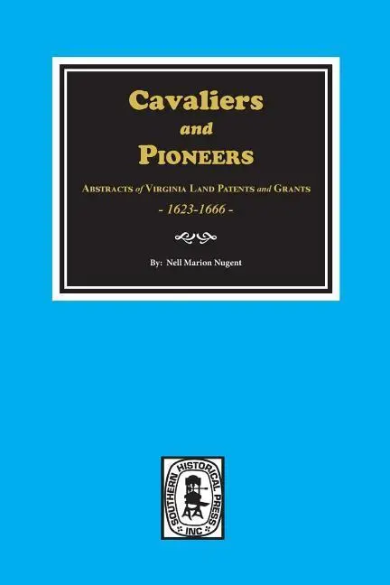 Cavalieri e pionieri: Estratti dei brevetti e delle concessioni terriere della Virginia, 1623-1666. - Cavaliers and Pioneers: Abstracts of Virginia Land Patents and Grants, 1623-1666.