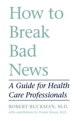Come dare le cattive notizie: Una guida per gli operatori sanitari - How to Break Bad News: A Guide for Health Care Professionals