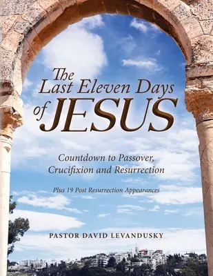 Gli ultimi undici giorni di Gesù - The Last Eleven Days Of Jesus