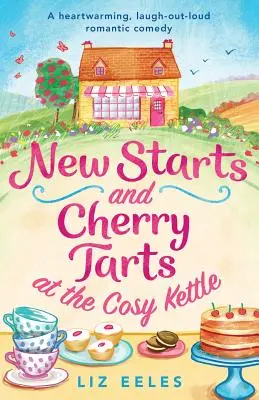 Nuovi inizi e crostate di ciliegie al Cosy Kettle: Una commedia romantica che scalda il cuore e fa ridere a crepapelle - New Starts and Cherry Tarts at the Cosy Kettle: A heartwarming, laugh out loud romantic comedy