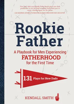 Padre alle prime armi: Un manuale per uomini che sperimentano la paternità per la prima volta - Rookie Father: A Playbook for Men Experiencing Fatherhood for the First Time