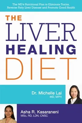 La dieta per la guarigione del fegato: Il piano nutrizionale del medico per eliminare le tossine, invertire la malattia del fegato grasso e promuovere la salute. - The Liver Healing Diet: The MD's Nutritional Plan to Eliminate Toxins, Reverse Fatty Liver Disease and Promote Good Health