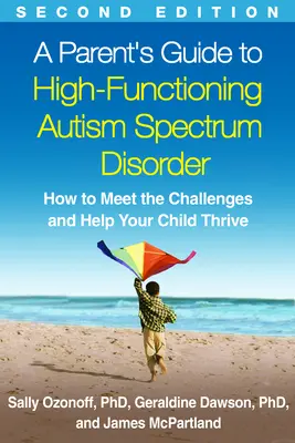 Guida per genitori al disturbo dello spettro autistico ad alto funzionamento, seconda edizione: Come affrontare le sfide e aiutare il proprio figlio a prosperare - A Parent's Guide to High-Functioning Autism Spectrum Disorder, Second Edition: How to Meet the Challenges and Help Your Child Thrive