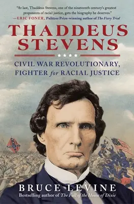 Thaddeus Stevens: Rivoluzionario della Guerra Civile, combattente per la giustizia razziale - Thaddeus Stevens: Civil War Revolutionary, Fighter for Racial Justice