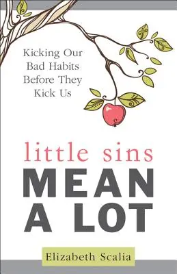 Piccoli peccati significano molto: dare un calcio alle nostre cattive abitudini prima che ci prendano a calci - Little Sins Mean a Lot: Kicking Our Bads Habits Before They Kick Us