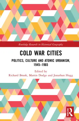 Città della guerra fredda: Politica, cultura e urbanistica atomica, 1945-1965 - Cold War Cities: Politics, Culture and Atomic Urbanism, 1945-1965