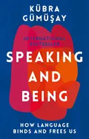 Parlare ed essere: come il linguaggio ci lega e ci libera - Speaking and Being - How Language Binds and Frees Us