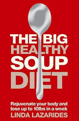 La grande dieta della zuppa sana: Nutrire il vostro corpo e perdere fino a 10 libbre in una settimana - The Big Healthy Soup Diet: Nourish Your Body and Lose Up to 10lbs in a Week