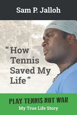 Come il tennis mi ha salvato la vita: Gioca a tennis, non alla guerra: la mia vera storia di vita - How Tennis Saved My Life: Play Tennis Not War: My True Life Story