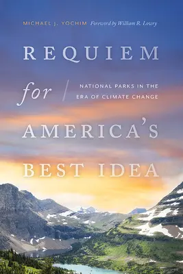 Requiem per la migliore idea d'America: I parchi nazionali nell'era del cambiamento climatico - Requiem for America's Best Idea: National Parks in the Era of Climate Change