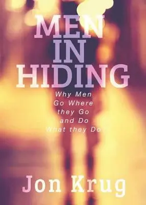 Uomini in clandestinità: Perché gli uomini vanno dove vanno e fanno quello che fanno - Men in Hiding: Why Men Go Where they Go and Do What they Do