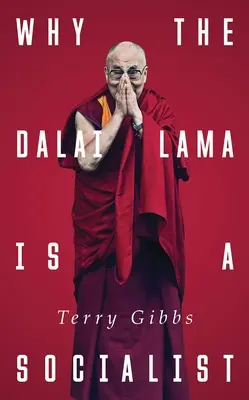 Perché il Dalai Lama è un socialista: Il buddismo e la società compassionevole - Why the Dalai Lama Is a Socialist: Buddhism and the Compassionate Society