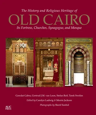 La storia e il patrimonio religioso del Cairo antico: la fortezza, le chiese, la sinagoga e la moschea - The History and Religious Heritage of Old Cairo: Its Fortress, Churches, Synagogue, and Mosque