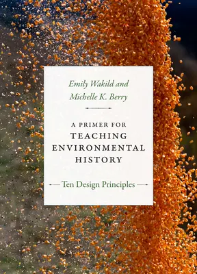 Un primo passo per l'insegnamento della storia dell'ambiente: Dieci principi di progettazione - A Primer for Teaching Environmental History: Ten Design Principles