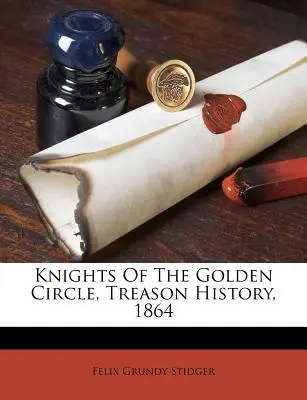 I Cavalieri del Cerchio d'Oro, Storia di un tradimento, 1864 - Knights of the Golden Circle, Treason History, 1864
