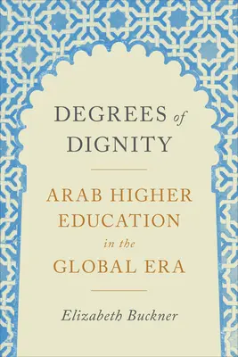 Gradi di dignità: L'istruzione superiore araba nell'era globale - Degrees of Dignity: Arab Higher Education in the Global Era