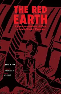La terra rossa: Memorie vietnamite della vita in una piantagione di gomma coloniale - The Red Earth: A Vietnamese Memoir of Life on a Colonial Rubber Plantation