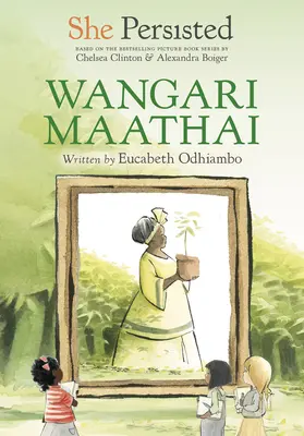 Lei ha perseverato: Wangari Maathai - She Persisted: Wangari Maathai