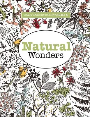 Libro da colorare davvero rilassante 4: Meraviglie naturali - Un viaggio colorato attraverso il mondo naturale - Really RELAXING Colouring Book 4: Natural Wonders - A Colourful Journey Through the Natural World